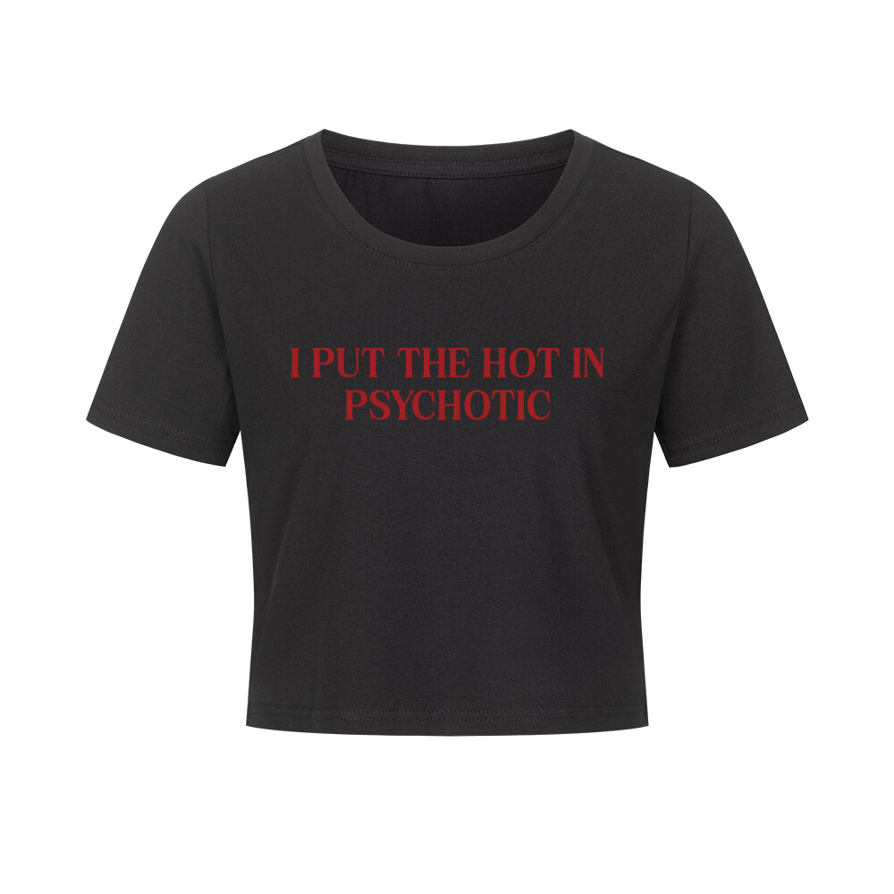 ''I PUT THE HOT IN PSYCHOTIC'' BABY T-SHIRT