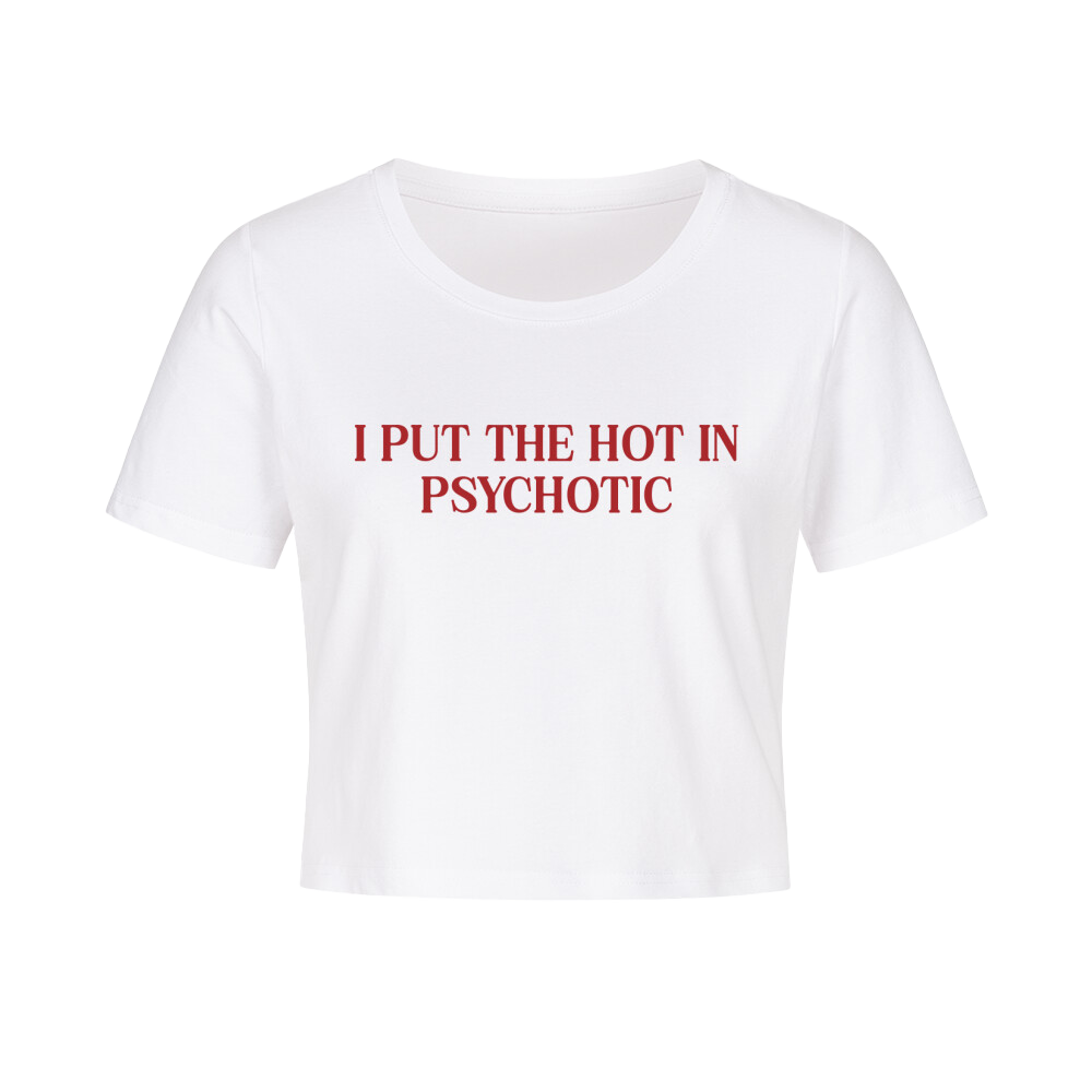 ''I PUT THE HOT IN PSYCHOTIC'' BABY T-SHIRT